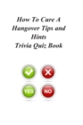 How To Cure A Hangover Tips and Hints Trivia Quiz Book - Book
