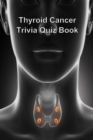 Thyroid Cancer Trivia Quiz Book - Book