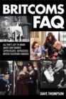 Britcoms FAQ : All That's Left to Know About Our Favorite Sophisticated Outrageous British Television Comedies - Book