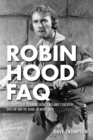 Robin Hood FAQ : All That's Left to Know About England's Greatest Outlaw and His Band of Merry Men - Book