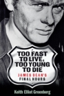 Too Fast to Live, Too Young to Die : James Dean's Final Hours - eBook