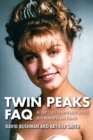 Twin Peaks FAQ : All That's Left to Know About a Place Both Wonderful and Strange - eBook