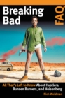 Breaking Bad FAQ : All That's Left to Know About Hustlers, Bunsen Burners, and Heisenberg - Book