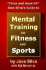 Jose Silva's Guide to Mental Training for Fitness and Sports : Think and Grow Fit - Book