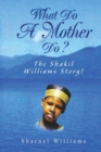 What Do A Mother Do? The Shakil Williams Story! - Book