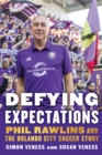 Defying Expectations : Phil Rawlins and the Orlando City Soccer Story - Book