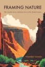 Framing Nature : The Creation of an American Icon at the Grand Canyon - Book