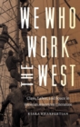 We Who Work the West : Class, Labor, and Space in Western American Literature - Book
