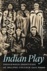 Indian Play : Indigenous Identities at Bacone College - eBook