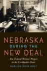 Nebraska during the New Deal : The Federal Writers' Project in the Cornhusker State - Book