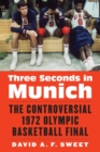 Three Seconds in Munich : The Controversial 1972 Olympic Basketball Final - eBook