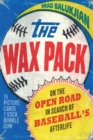 The Wax Pack : On the Open Road in Search of Baseball's Afterlife - Book