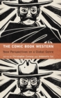 The Comic Book Western : New Perspectives on a Global Genre - Book