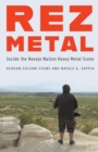 Rez Metal : Inside the Navajo Nation Heavy Metal Scene - eBook