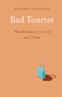 Bad Tourist : Misadventures in Love and Travel - Book