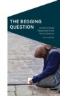 The Begging Question : Sweden's Social Responses to the Roma Destitute - Book