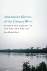 Amazonian Kichwa of the Curaray River : Kinship and History in the Western Amazon - eBook