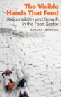 The Visible Hands That Feed : Responsibility and Growth in the Food Sector - Book