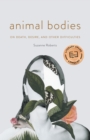 Animal Bodies : On Death, Desire, and Other Difficulties - Book