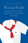 Camp Fire Girls : Gender, Race, and American Girlhood, 1910-1980 - eBook
