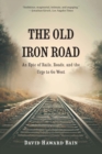 Old Iron Road : An Epic of Rails, Roads, and the Urge to Go West - eBook