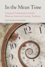 In the Mean Time : Temporal Colonization and the Mexican American Literary Tradition - Book