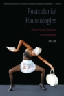 Postcolonial Hauntologies : African Women's Discourses of the Female Body - Book