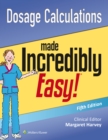 Dosage Calculations Made Incredibly Easy - Book