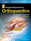 Surgical Exposures in Orthopaedics: The Anatomic Approach - Book