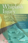 Whiplash Injury : Perspectives on the Development of Chronic Pain - Book