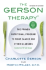 The Gerson Therapy : The Natural Nutritional Program to Fight Cancer and Other Illnesses - Book