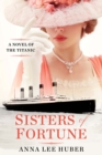 Sisters of Fortune : A Riveting Historical Novel of the Titanic Based on True History - eBook