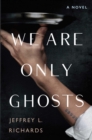 We Are Only Ghosts : A Remarkable Novel of Survival in the Wake of WWII - eBook