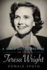 A Girl's Got To Breathe : The Life of Teresa Wright - eBook