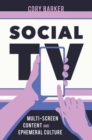 Social TV : Multiscreen Content and Ephemeral Culture - Book