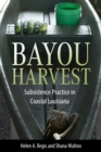 Bayou Harvest : Subsistence Practice in Coastal Louisiana - eBook