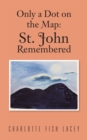 Only a Dot on the Map : St. John Remembered - eBook
