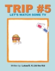 Trip #5 : Let's Watch Some Tv - eBook