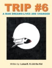 Trip #6 : A Man Dreams/Lives Are Changed - eBook