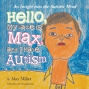 Hello, My Name Is Max and I Have Autism : An Insight into the Autistic Mind - Book