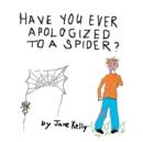 Have You Ever Apologized to a Spider? - Book
