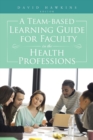 A Team-Based Learning Guide for Faculty in the Health Professions - Book
