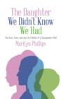 The Daughter We Didn't Know We Had : The Tears, Fears, and Joys of a Mother of a Transgender Child - Book