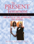 The Present Testament Volume Six : The Acts of the Apostles: the Sequel - eBook