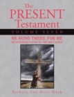 The Present Testament Volume Seven : He Hung There for Me - Book