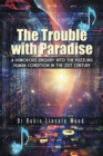 The Trouble with Paradise : A Humorous Enquiry into the Puzzling Human Condition in the 21St Century - eBook