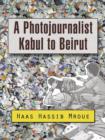 A Photojournalist Kabul to Beirut - Book