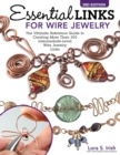Essential Links for Wire Jewelry, 3rd Edition : The Ultimate Reference Guide to Creating More Than 300 Intermediate-Level Wire Jewelry Links - Book
