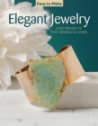 Easy-to-Make Elegant Jewelry : Chic Projects that Sparkle & Shine - Book