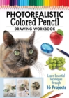 Photorealistic Colored Pencil Drawing Workbook : Learn Essential Techniques through 16 Projects - Book
